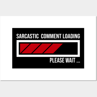 FUNNY SARCASTIC COMMENT LOADING PLEASE WAIT FUNNY SARCASM HUMOUR MEME Posters and Art